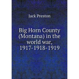 

Книга Big Horn County (Montana) in the world war, 1917-1918-1919