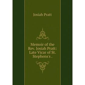 

Книга Memoir of the Rev Josiah Pratt: Late Vicar of St Stephens's