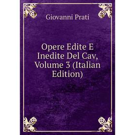 

Книга Opere Edite E Inedite Del Cav, Volume 3