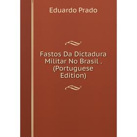 

Книга Fastos Da Dictadura Militar No Brasil. (Portuguese Edition)