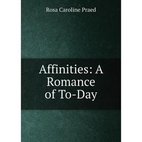 

Книга Affinities: A Romance of To-Day