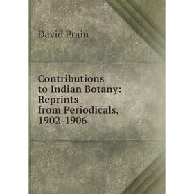 

Книга Contributions to Indian Botany: Reprints from Periodicals, 1902-1906