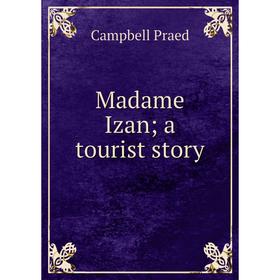 

Книга Madame Izan; a tourist story