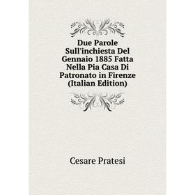 

Книга Due Parole Sull'inchiesta Del Gennaio 1885 Fatta Nella Pia Casa Di Patronato in Firenze (Italian Edition)