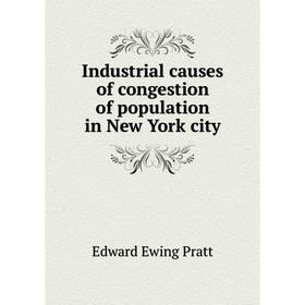 

Книга Industrial causes of congestion of population in New York city