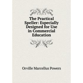 

Книга The Practical Speller: Especially Designed for Use in Commercial Education