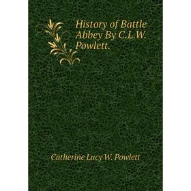 

Книга History of Battle Abbey By C.L.W. Powlett.