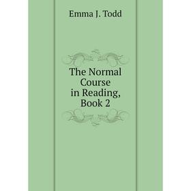 

Книга The Normal Course in Reading, Book 2