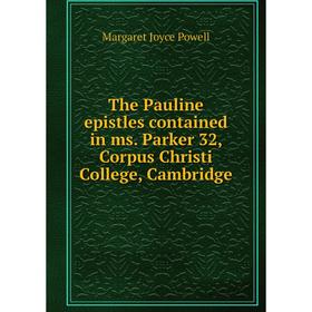 

Книга The Pauline epistles contained in ms. Parker 32, Corpus Christi College, Cambridge