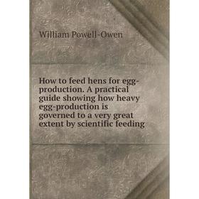 

Книга How to feed hens for egg-production. A practical guide showing how heavy egg-production is governed to a very great extent by scientific feeding