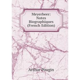 

Книга Meyerbeer: Notes Biographiques