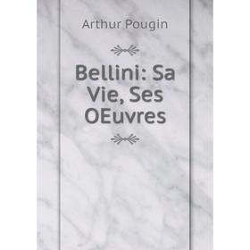 

Книга Bellini: Sa Vie, Ses OEuvres