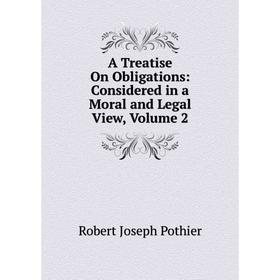 

Книга A Treatise On Obligations: Considered in a Moral and Legal View, Volume 2