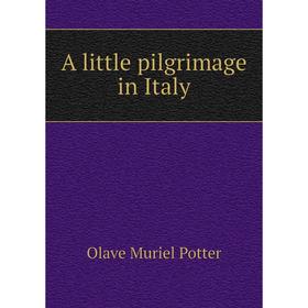 

Книга A little pilgrimage in Italy