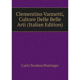 

Книга Clementino Vannetti, Cultore Delle Belle Arti (Italian Edition)