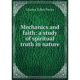 

Книга Mechanics and faith: a study of spiritual truth in nature