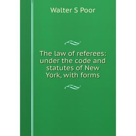 

Книга The law of referees: under the code and statutes of New York, with forms