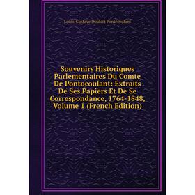 

Книга Souvenirs Historiques Parlementaires Du Comte De Pontocoulant: Extraits De Ses Papiers Et De Se Correspondance, 1764-1848, Volume 1 (French Edit