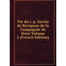 

Книга Vie du r. p. Xavier de Ravignan de la Compagnie de Jésus Volume 2 (French Edition)