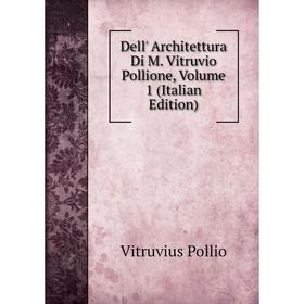 

Книга Dell' Architettura Di M. Vitruvio Pollione, Volume 1 (Italian Edition)