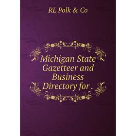 

Книга Michigan State Gazetteer and Business Directory
