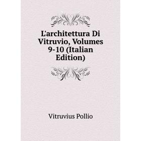 

Книга L'architettura Di Vitruvio, Volumes 9-10
