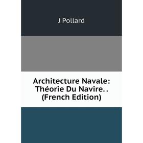

Книга Architecture Navale: Théorie Du Navire.. (French Edition)