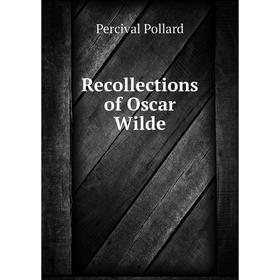 

Книга Recollections of Oscar Wilde