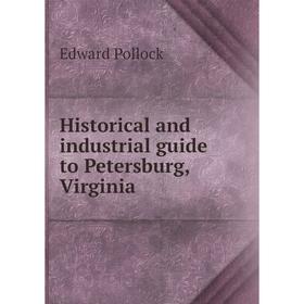 

Книга Historical and industrial guide to Petersburg, Virginia