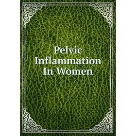 

Книга Pelvic Inflammation In Women