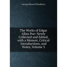

Книга The Works of Edgar Allan Poe: Newly Collected and Edited, with a Memoir, Critical Introductions, and Notes, Volume 3