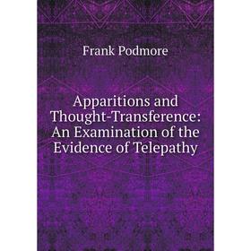 

Книга Apparitions and Thought-Transference: An Examination of the Evidence of Telepathy