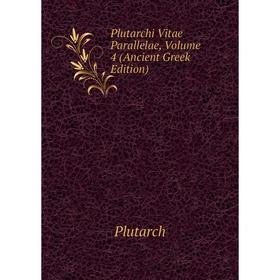 

Книга Plutarchi Vitae Parallelae, Volume 4 (Ancient Greek Edition)