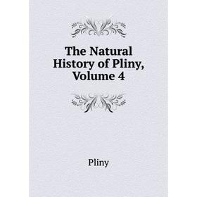 

Книга The Natural History of Pliny, Volume 4