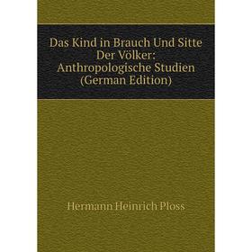 

Книга Das Kind in Brauch Und Sitte Der Völker: Anthropologische Studien (German Edition)