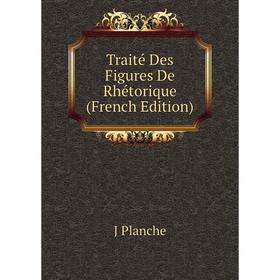 

Книга Traité Des Figures De Rhétorique (French Edition)