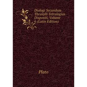 

Книга Dialogi Secundum Thrasylli Tetralogias Dispositi, Volume 6 (Latin Edition)