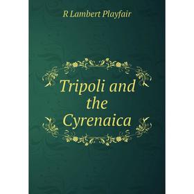 

Книга Tripoli and the Cyrenaica