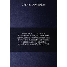 

Книга Dover dates, 1722-1922; a bicentennial history of Dover, New Jersey, published in connection with Dover's two hundredth anniversary celebration