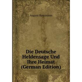 

Книга Die Deutsche Heldensage Und Ihre Heimat (German Edition)