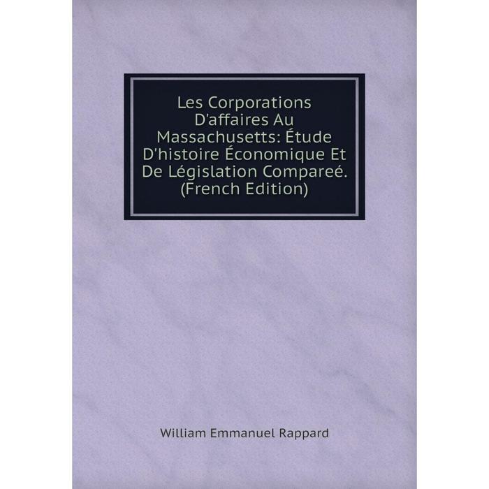 фото Книга les corporations d'affaires au massachusetts: étude d'histoire économique et de législation compareé nobel press