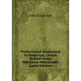 

Книга Prælectiones Academicæ in Homerum, Oxonii Habitæ Annis Mdcclxxvi-Mdcclxxxiii. (Latin Edition)
