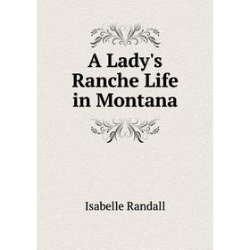 

Книга A Lady's Ranche Life in Montana
