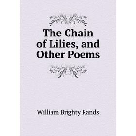 

Книга The Chain of Lilies, and Other Poems