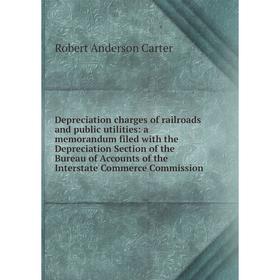 

Книга Depreciation charges of railroads and public utilities: a memorandum filed with the Depreciation Section of the Bureau of Accounts of the Inters