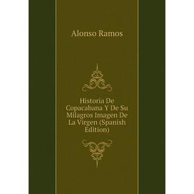 

Книга Historia De Copacabana Y De Su Milagros Imagen De La Virgen (Spanish Edition)