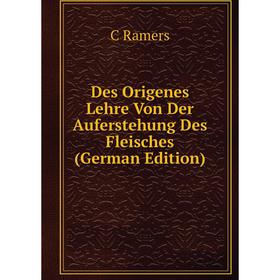 

Книга Des Origenes Lehre Von Der Auferstehung Des Fleisches (German Edition)