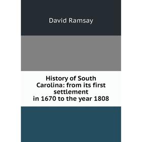 

Книга History of South Carolina: from its first settlement in 1670 to the year 1808