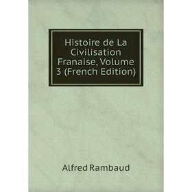 

Книга Histoire de La Civilisation Franaise, Volume 3 (French Edition)