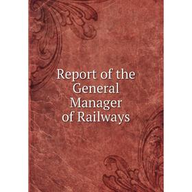 

Книга Report of the General Manager of Railways